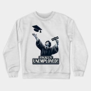 Finally Unemployed! Graduation Crewneck Sweatshirt